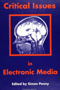 Title: Critical Issues in Electronic Media, Author: Simon Penny