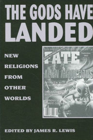 Title: The Gods Have Landed: New Religions from Other Worlds / Edition 1, Author: James R. Lewis