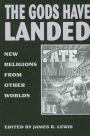 The Gods Have Landed: New Religions from Other Worlds / Edition 1
