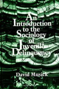 Title: An Introduction to the Sociology of Juvenile Delinquency, Author: David Musick