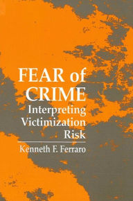 Title: Fear of Crime: Interpreting Victimization Risk, Author: Kenneth F. Ferraro