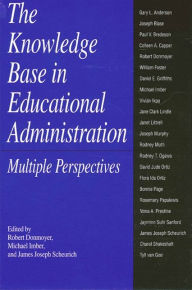 Title: The Knowledge Base in Educational Administration: Multiple Perspectives, Author: Robert Donmoyer