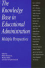 The Knowledge Base in Educational Administration: Multiple Perspectives