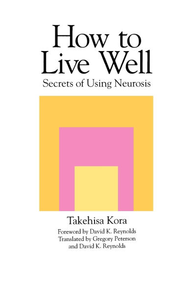 How to Live Well: Secrets of Using Neurosis