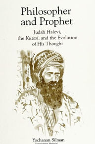 Title: Philosopher and Prophet: Judah Halevi, the Kuzari, and the Evolution of His Thought, Author: Yochanan Silman