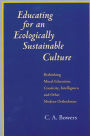 Educating for an Ecologically Sustainable Culture: Rethinking Moral Education, Creativity, Intelligence, and Other Modern Orthodoxies / Edition 1