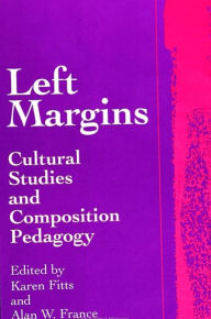 Title: Left Margins: Cultural Studies and Composition Pedagogy, Author: Karen Fitts