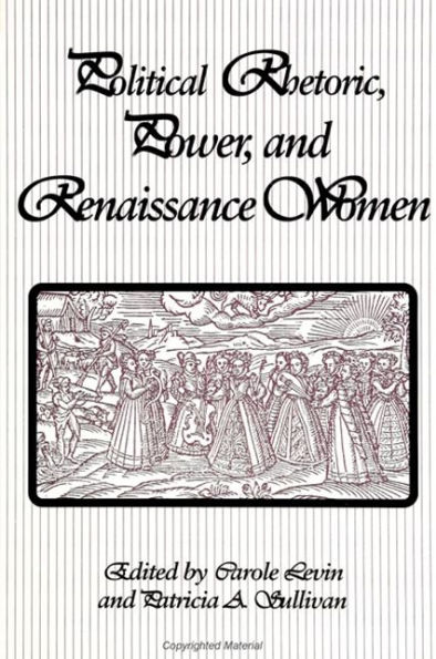 Political Rhetoric, Power, and Renaissance Women / Edition 1