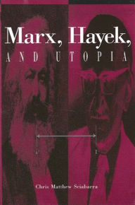 Title: Marx, Hayek, and Utopia, Author: Chris Matthew Sciabarra