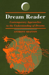Title: Dream Reader: Contemporary Approaches to the Understanding of Dreams, Author: Anthony Shafton