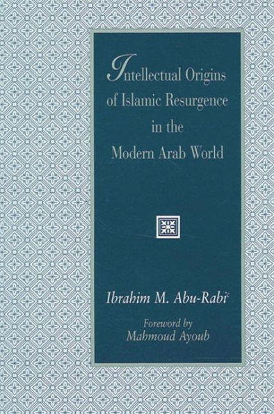 Intellectual Origins of Islamic Resurgence in the Modern Arab World / Edition 1