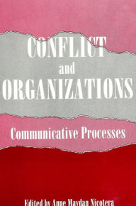 Title: Conflict and Organizations: Communicative Processes, Author: Anne Maydan Nicotera