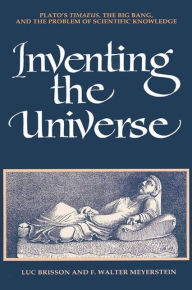 Title: Inventing the Universe: Plato's Timaeus, the Big Bang, and the Problem of Scientific Knowledge, Author: Luc Brisson