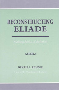 Title: Reconstructing Eliade: Making Sense of Religion, Author: Bryan Rennie