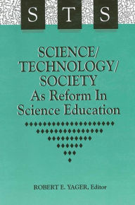 Title: Science/Technology/Society as Reform in Science Education, Author: Robert E. Yager