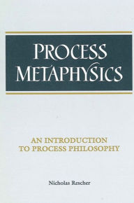 Title: Process Metaphysics: An Introduction to Process Philosophy, Author: Nicholas Rescher