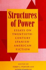 Title: Structures of Power: Essays on Twentieth-Century Spanish-American Fiction, Author: Terry J. Peavler