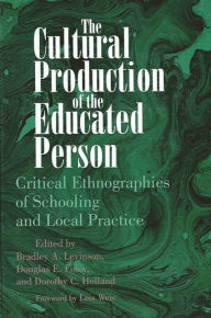 Title: The Cultural Production of the Educated Person: Critical Ethnographies of Schooling and Local Practice / Edition 1, Author: Bradley A. Levinson