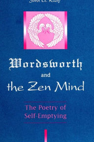 Title: Wordsworth and the Zen Mind: The Poetry of Self-Emptying, Author: John G. Rudy