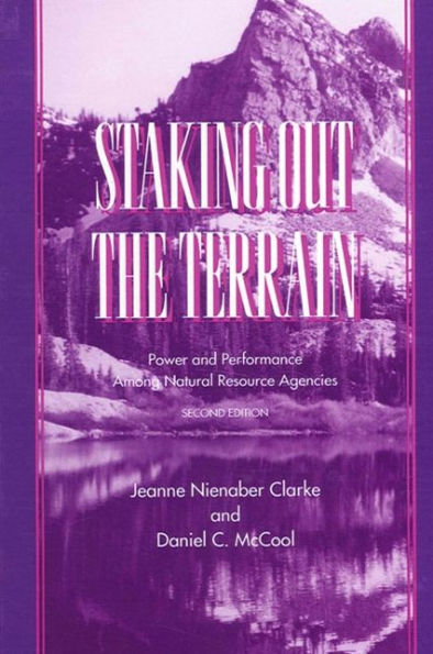 Staking Out the Terrain: Power and Performance Among Natural Resource Agencies, Second Edition / Edition 2