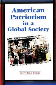 Title: American Patriotism in a Global Society, Author: Betty Jean Craige