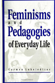 Title: Feminisms and Pedagogies of Everyday Life, Author: Carmen Luke