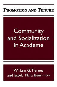 Title: Promotion and Tenure: Community and Socialization in Academe / Edition 1, Author: William G. Tierney