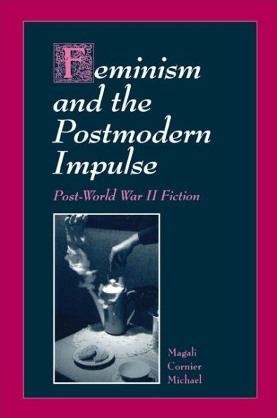 Feminism and the Postmodern Impulse: Post-World War II Fiction