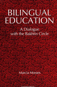 Title: Bilingual Education: A Dialogue with the Bakhtin Circle, Author: Marcia Moraes