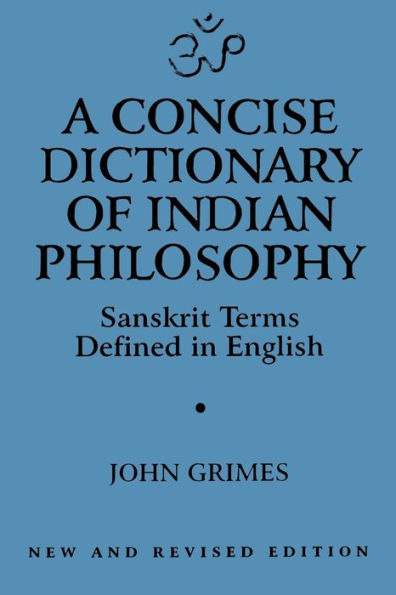 A Concise Dictionary of Indian Philosophy: Sanskrit Terms Defined in English (New and Revised Edition) / Edition 2