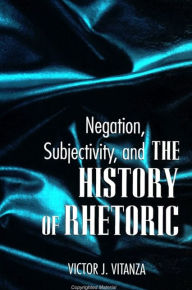 Title: Negation, Subjectivity, and The History of Rhetoric, Author: Victor J. Vitanza