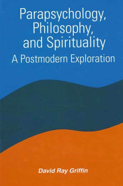 Parapsychology, Philosophy, and Spirituality: A Postmodern Exploration / Edition 1