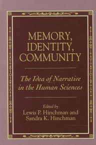 Title: Memory, Identity, Community: The Idea of Narrative in the Human Sciences, Author: Lewis P. Hinchman