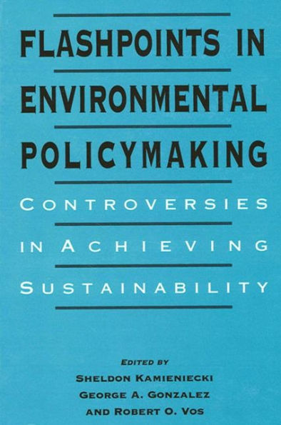 Flashpoints in Environmental Policymaking: Controversies in Achieving Sustainability / Edition 1