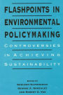 Flashpoints in Environmental Policymaking: Controversies in Achieving Sustainability / Edition 1