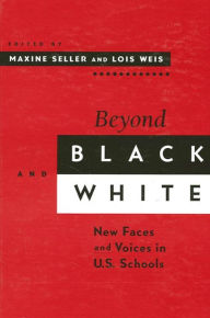 Title: Beyond Black and White: New Faces and Voices in U.S. Schools, Author: Maxine S. Seller