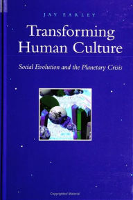 Title: Transforming Human Culture: Social Evolution and the Planetary Crisis, Author: Jay Earley