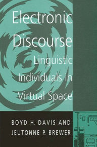 Title: Electronic Discourse: Linguistic Individuals in Virtual Space, Author: Boyd H. Davis