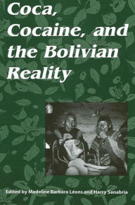 Title: Coca, Cocaine, and the Bolivian Reality, Author: Madeline Barbara Leons