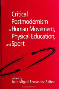 Title: Critical Postmodernism in Human Movement, Physical Education, and Sport, Author: Juan-Miguel Fernández-Balboa