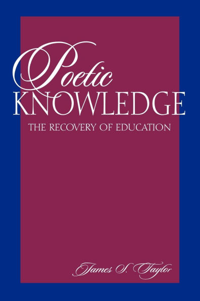 Poetic Knowledge: The Recovery of Education