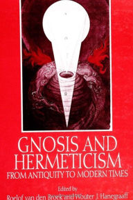 Title: Gnosis and Hermeticism from Antiquity to Modern Times / Edition 1, Author: Roelof van den Broek