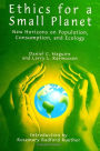 Ethics for a Small Planet: New Horizons on Population, Consumption, and Ecology