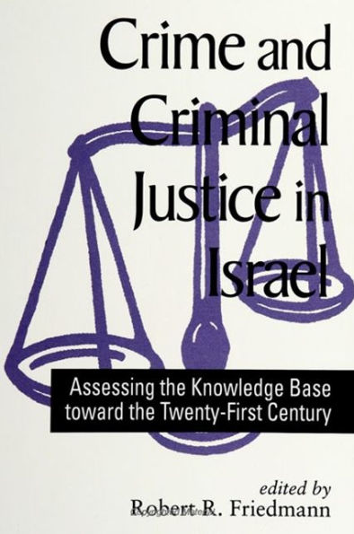 Crime and Criminal Justice Israel: Assessing the Knowledge Base toward Twenty-First Century