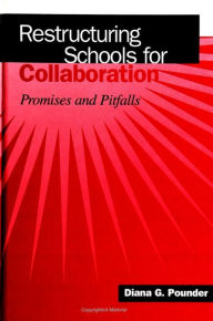 Title: Restructuring Schools for Collaboration: Promises and Pitfalls / Edition 1, Author: Diana G. Pounder