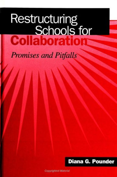 Restructuring Schools for Collaboration: Promises and Pitfalls / Edition 1