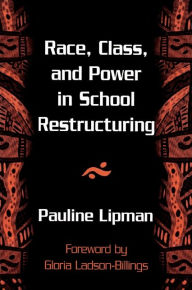 Title: Race, Class, and Power in School Restructuring / Edition 1, Author: Pauline Lipman