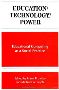 Title: Education/Technology/Power: Educational Computing as a Social Practice / Edition 1, Author: Michael W. Apple