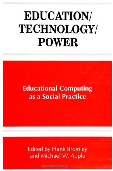 Education/Technology/Power: Educational Computing as a Social Practice / Edition 1