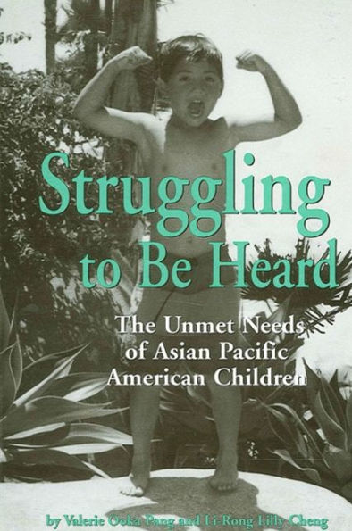 Struggling To Be Heard: The Unmet Needs of Asian Pacific American Children / Edition 1